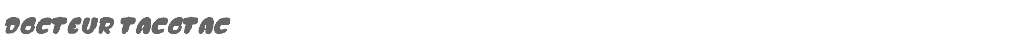 Docteur Tacotac DOCTEUR TACOTAC.ttf font preview